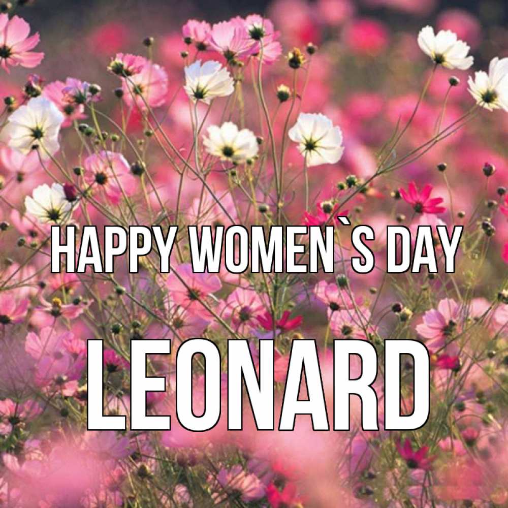 Greetings card с именем, Leonard happy women`s day красиво 1 Greetings with text for free download 
